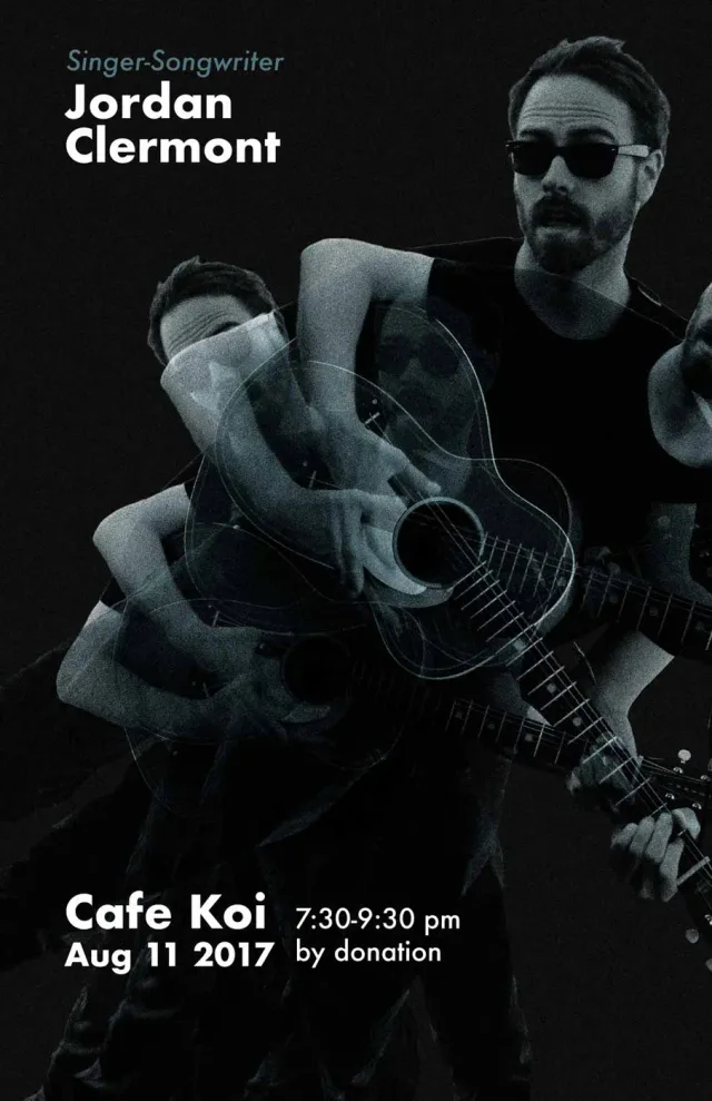 Poster for a solo show by singer-songwriter Jordan Clermont at Cafe Koi, August 11, 2017, with a black and white photo of Jordan playing guitar